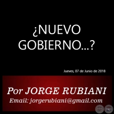 ¿NUEVO GOBIERNO...? - Por  JORGE RUBIANI - Jueves, 07 de Junio de 2018